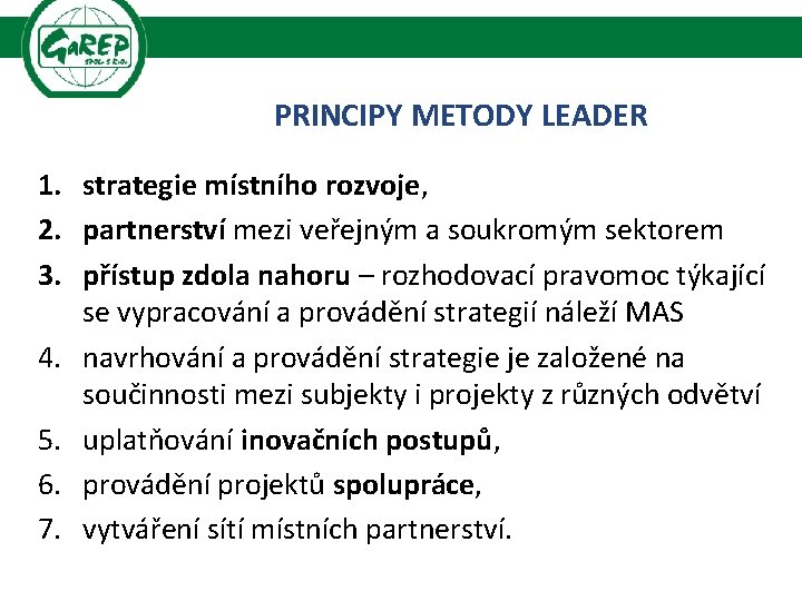 PRINCIPY METODY LEADER 1. strategie místního rozvoje, 2. partnerství mezi veřejným a soukromým sektorem