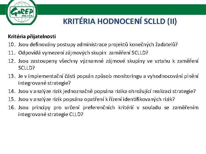 KRITÉRIA HODNOCENÍ SCLLD (II) Kritéria přijatelnosti 10. Jsou definovány postupy administrace projektů konečných žadatelů?