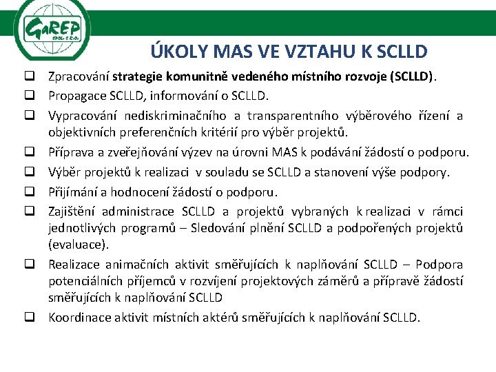 ÚKOLY MAS VE VZTAHU K SCLLD q Zpracování strategie komunitně vedeného místního rozvoje (SCLLD).