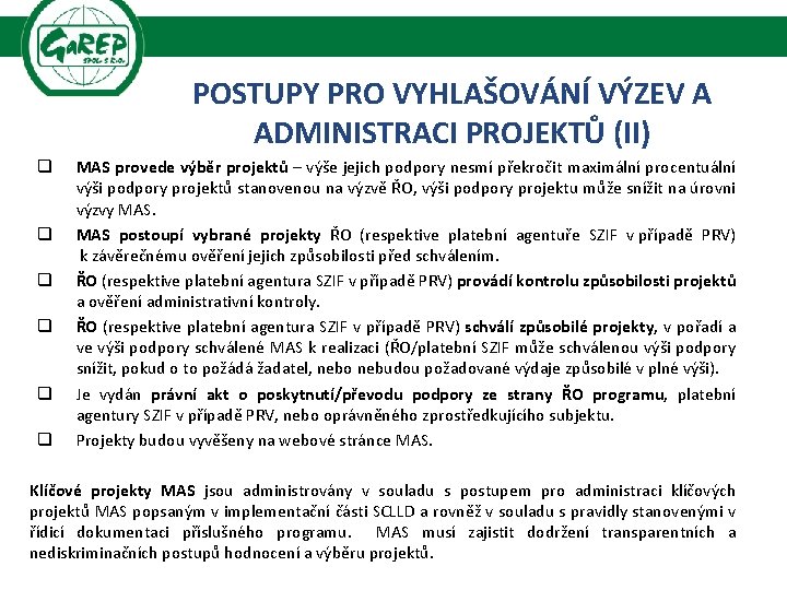 POSTUPY PRO VYHLAŠOVÁNÍ VÝZEV A ADMINISTRACI PROJEKTŮ (II) q q q MAS provede výběr