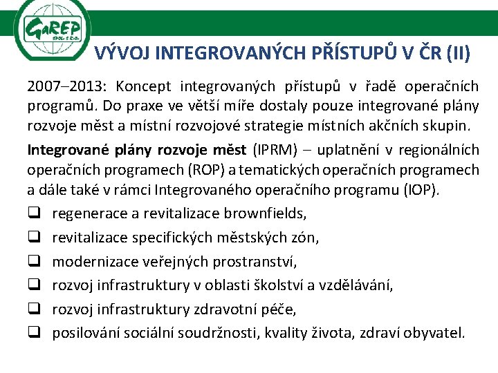 VÝVOJ INTEGROVANÝCH PŘÍSTUPŮ V ČR (II) 2007– 2013: Koncept integrovaných přístupů v řadě operačních