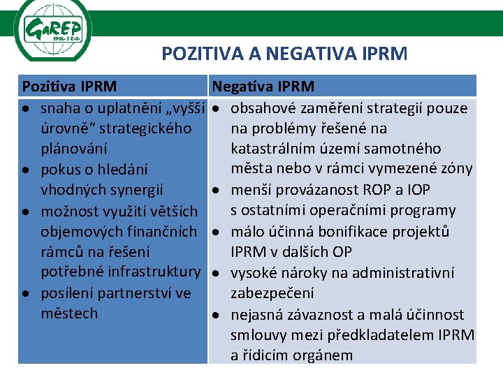 POZITIVA A NEGATIVA IPRM Pozitiva IPRM snaha o uplatnění „vyšší úrovně“ strategického plánování pokus