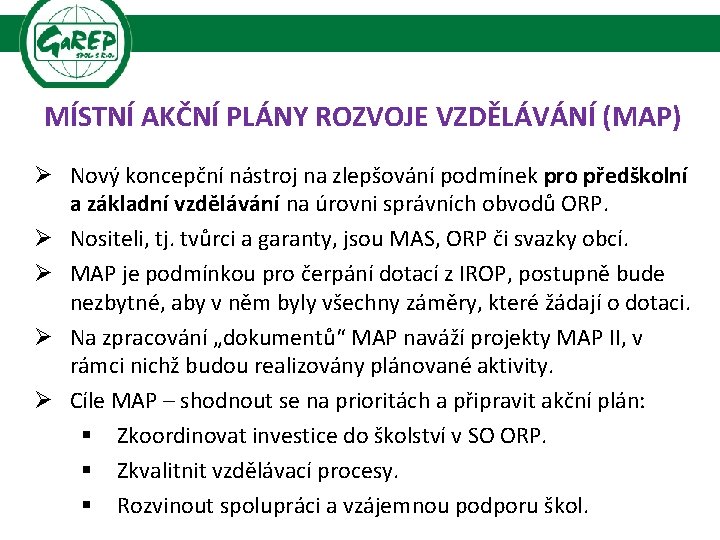 MÍSTNÍ AKČNÍ PLÁNY ROZVOJE VZDĚLÁVÁNÍ (MAP) Ø Nový koncepční nástroj na zlepšování podmínek pro