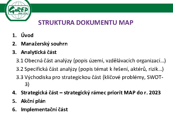 STRUKTURA DOKUMENTU MAP 1. Úvod 2. Manažerský souhrn 3. Analytická část 3. 1 Obecná