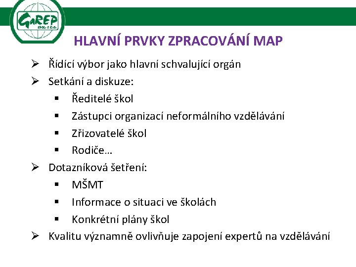 HLAVNÍ PRVKY ZPRACOVÁNÍ MAP Ø Řídící výbor jako hlavní schvalující orgán Ø Setkání a