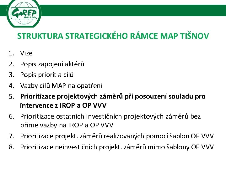 STRUKTURA STRATEGICKÉHO RÁMCE MAP TIŠNOV 1. 2. 3. 4. 5. Vize Popis zapojení aktérů