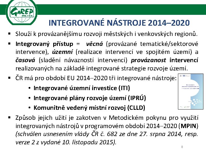 INTEGROVANÉ NÁSTROJE 2014– 2020 § Slouží k provázanějšímu rozvoji městských i venkovských regionů. §