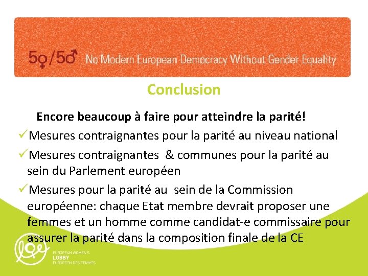 Conclusion Encore beaucoup à faire pour atteindre la parité! üMesures contraignantes pour la parité