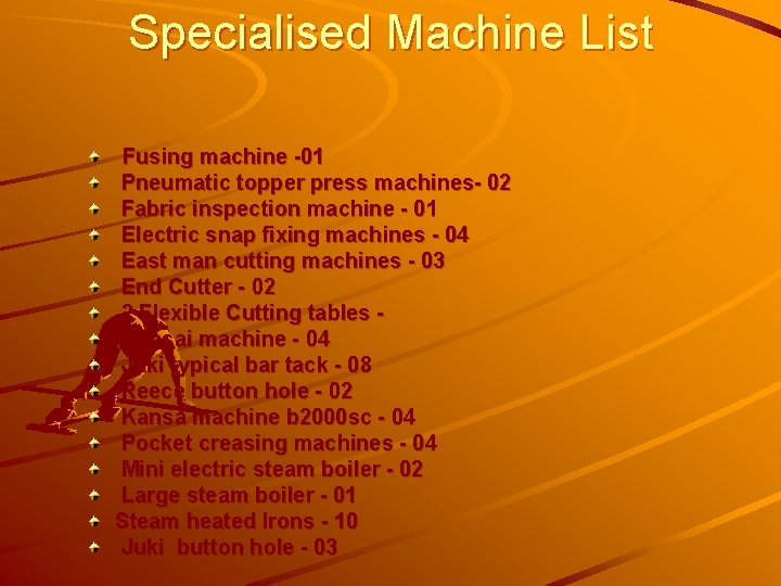 Specialised Machine List Fusing machine -01 Pneumatic topper press machines- 02 Fabric inspection machine