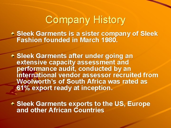Company History Sleek Garments is a sister company of Sleek Fashion founded in March