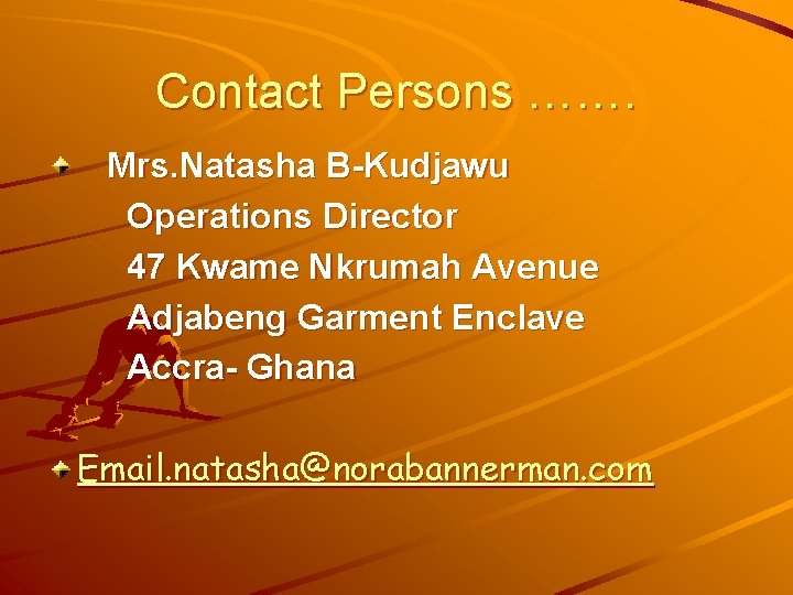 Contact Persons ……. Mrs. Natasha B-Kudjawu Operations Director 47 Kwame Nkrumah Avenue Adjabeng Garment