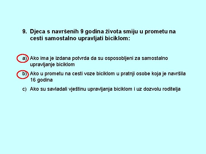 9. Djeca s navršenih 9 godina života smiju u prometu na cesti samostalno upravljati