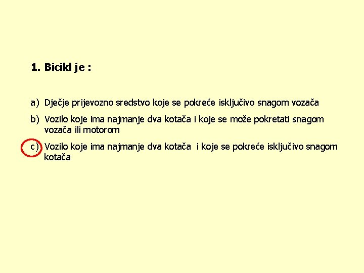 1. Bicikl je : a) Dječje prijevozno sredstvo koje se pokreće isključivo snagom vozača