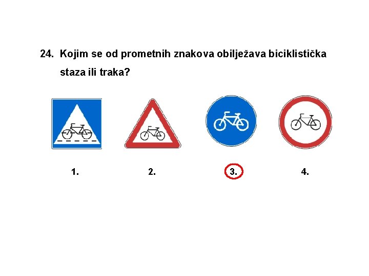 24. Kojim se od prometnih znakova obilježava biciklistička staza ili traka? 1. 2. 3.