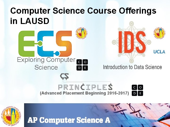 Computer Science Course Offerings in LAUSD Exploring Computer Science (Advanced Placement Beginning 2016 -2017)