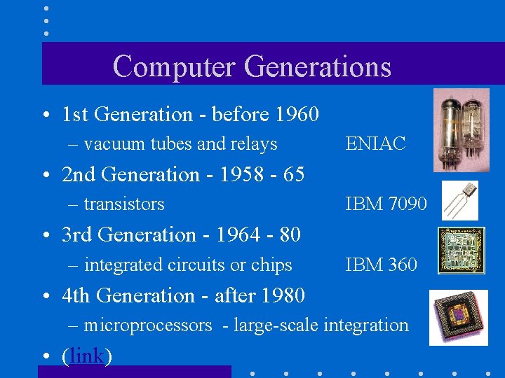 Computer Generations • 1 st Generation - before 1960 – vacuum tubes and relays