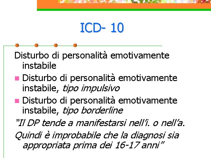 ICD- 10 Disturbo di personalità emotivamente instabile n Disturbo di personalità emotivamente instabile, tipo