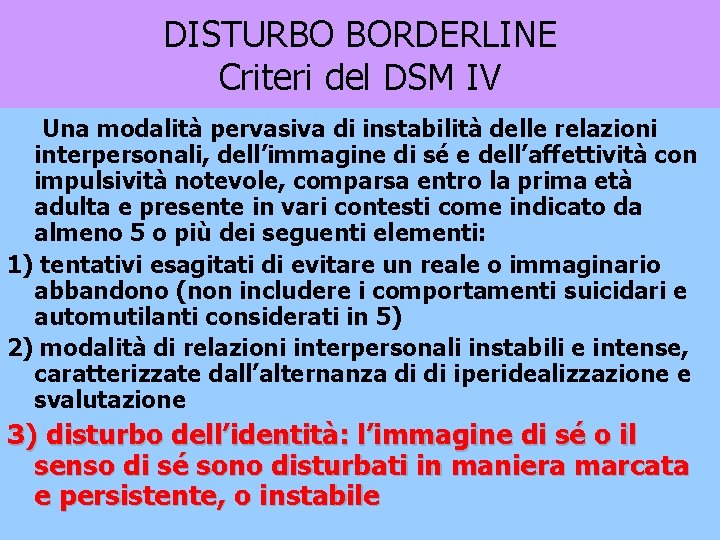 DISTURBO BORDERLINE Criteri del DSM IV Una modalità pervasiva di instabilità delle relazioni interpersonali,