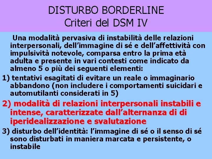 DISTURBO BORDERLINE Criteri del DSM IV Una modalità pervasiva di instabilità delle relazioni interpersonali,