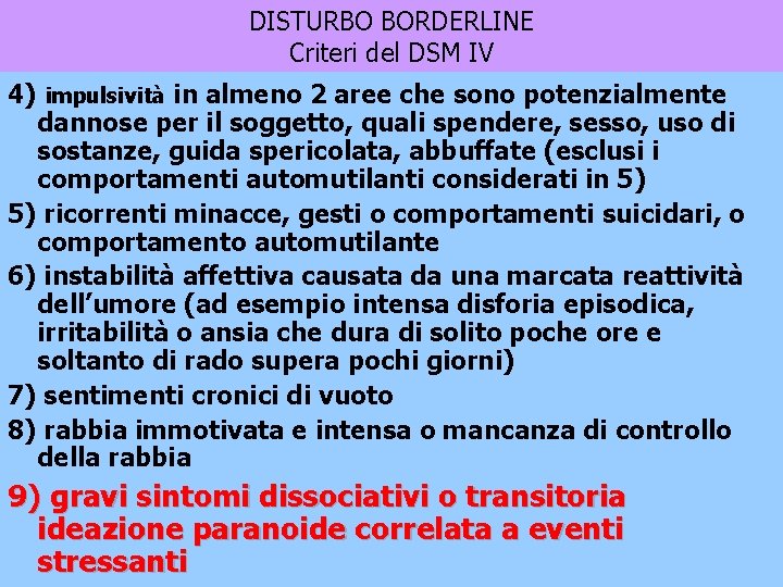 DISTURBO BORDERLINE Criteri del DSM IV 4) impulsività in almeno 2 aree che sono