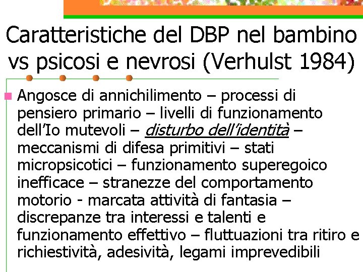 Caratteristiche del DBP nel bambino vs psicosi e nevrosi (Verhulst 1984) n Angosce di