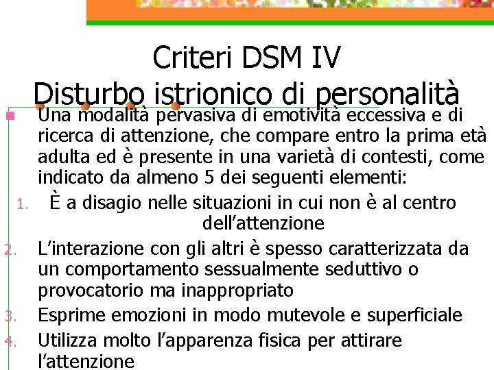 Criteri DSM IV Disturbo istrionico di personalità n 1. 2. 3. 4. Una modalità
