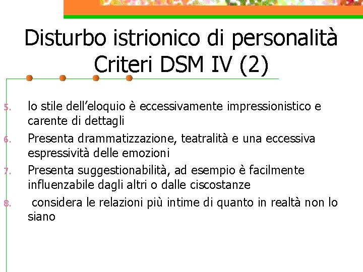 Disturbo istrionico di personalità Criteri DSM IV (2) 5. 6. 7. 8. lo stile