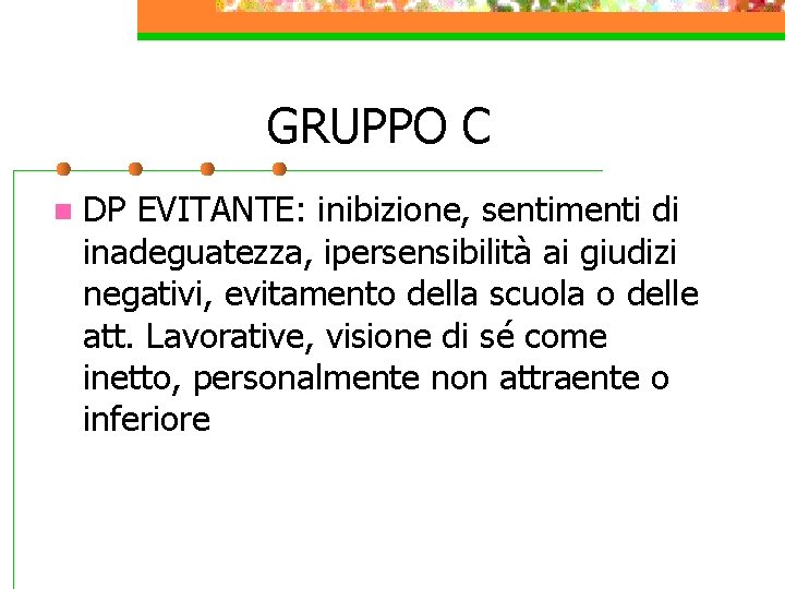 GRUPPO C n DP EVITANTE: inibizione, sentimenti di inadeguatezza, ipersensibilità ai giudizi negativi, evitamento