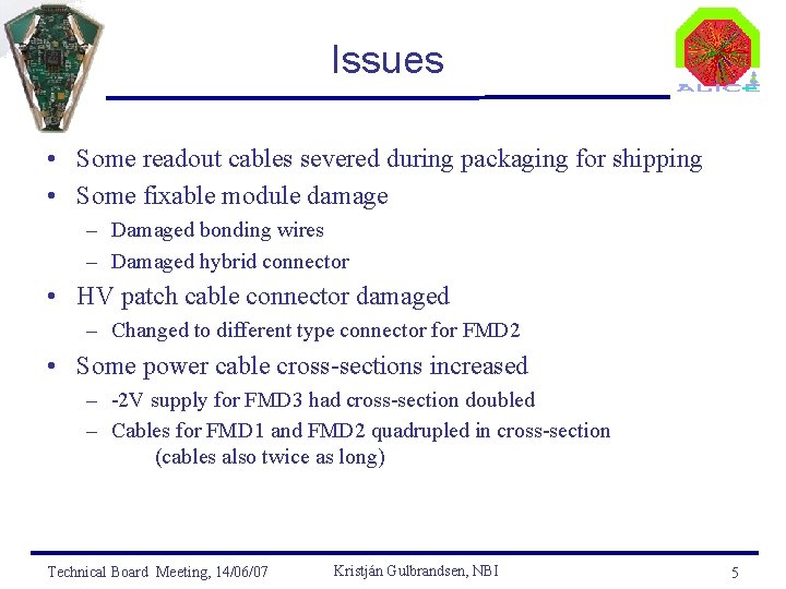 Issues • Some readout cables severed during packaging for shipping • Some fixable module