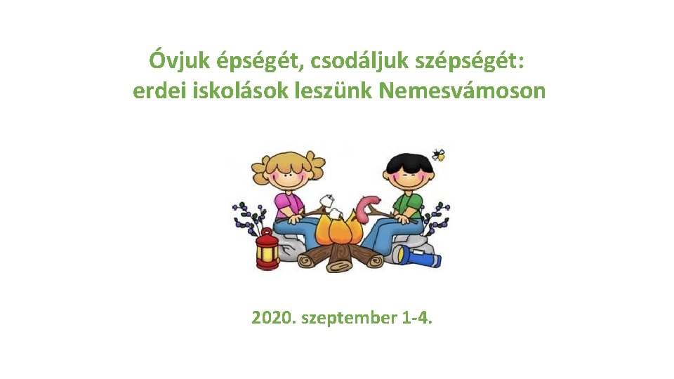 Óvjuk épségét, csodáljuk szépségét: erdei iskolások leszünk Nemesvámoson 2020. szeptember 1 -4. 