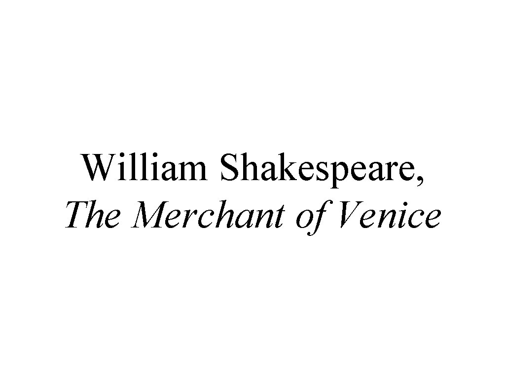 William Shakespeare, The Merchant of Venice 