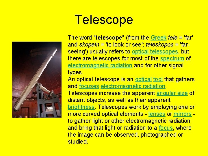 Telescope The word "telescope" (from the Greek tele = 'far' and skopein = 'to