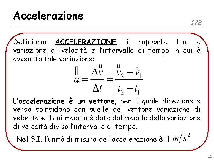 Accelerazione 1/2 Definiamo ACCELERAZIONE il rapporto tra la variazione di velocità e l’intervallo di