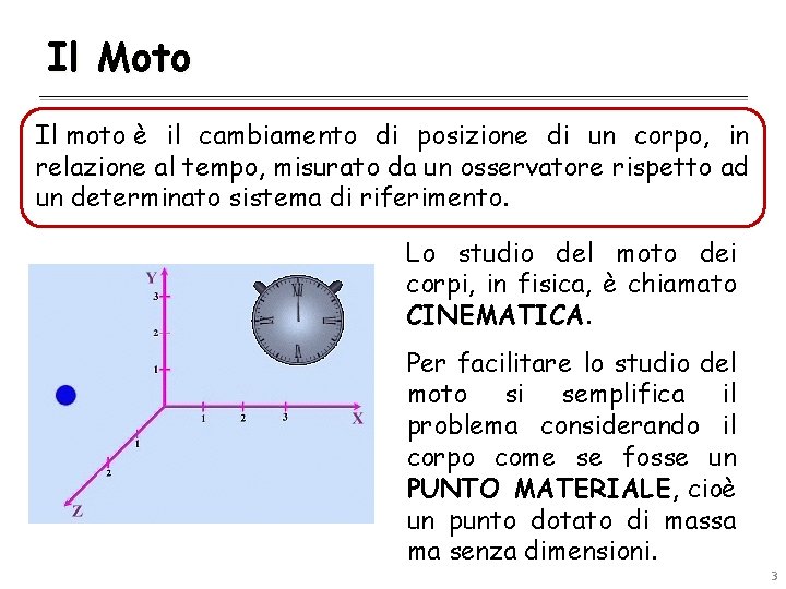 Il Moto Il moto è il cambiamento di posizione di un corpo, in relazione