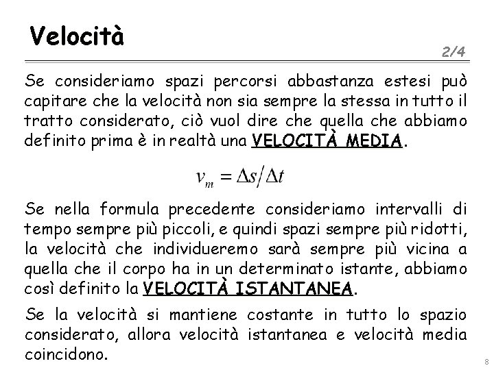 Velocità 2/4 Se consideriamo spazi percorsi abbastanza estesi può capitare che la velocità non