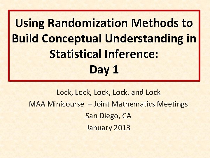 Using Randomization Methods to Build Conceptual Understanding in Statistical Inference: Day 1 Lock, and