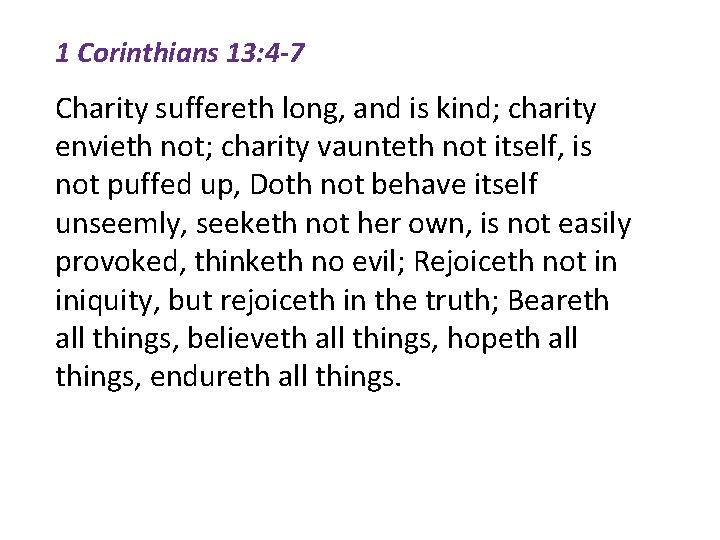 1 Corinthians 13: 4 -7 Charity suffereth long, and is kind; charity envieth not;