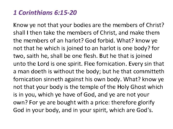 1 Corinthians 6: 15 -20 Know ye not that your bodies are the members