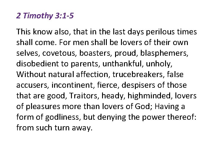 2 Timothy 3: 1 -5 This know also, that in the last days perilous