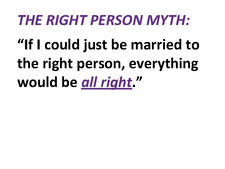 THE RIGHT PERSON MYTH: “If I could just be married to the right person,