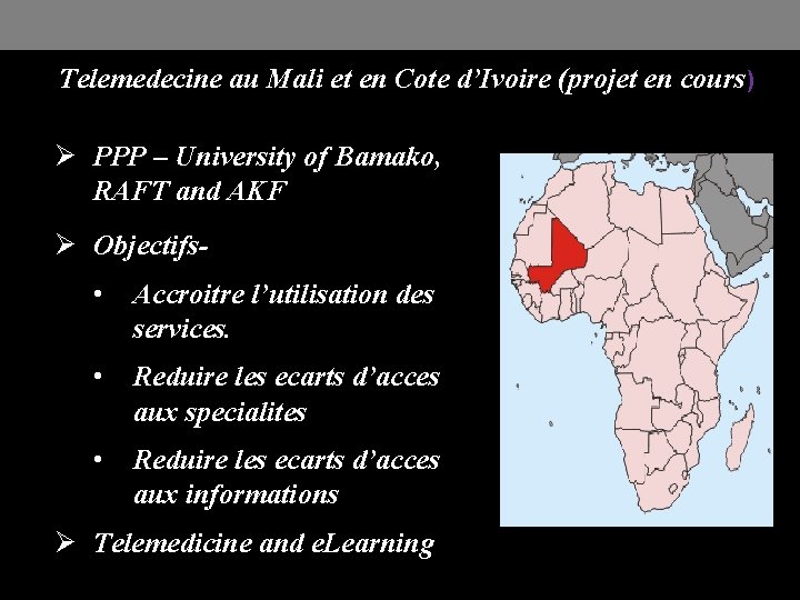 Telemedecine au Mali et en Cote d’Ivoire (projet en cours) Ø PPP – University
