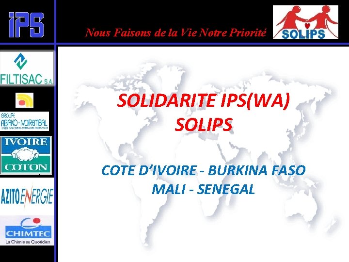 Nous Faisons de la Vie Notre Priorité SOLIDARITE IPS(WA) SOLIPS COTE D’IVOIRE - BURKINA