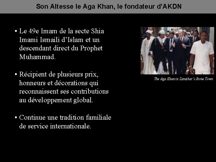 Son Altesse le Aga Khan, le fondateur d’AKDN • Le 49 e Imam de