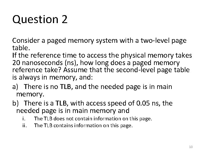 Question 2 Consider a paged memory system with a two-level page table. If the