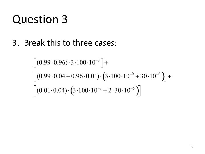 Question 3 3. Break this to three cases: 15 