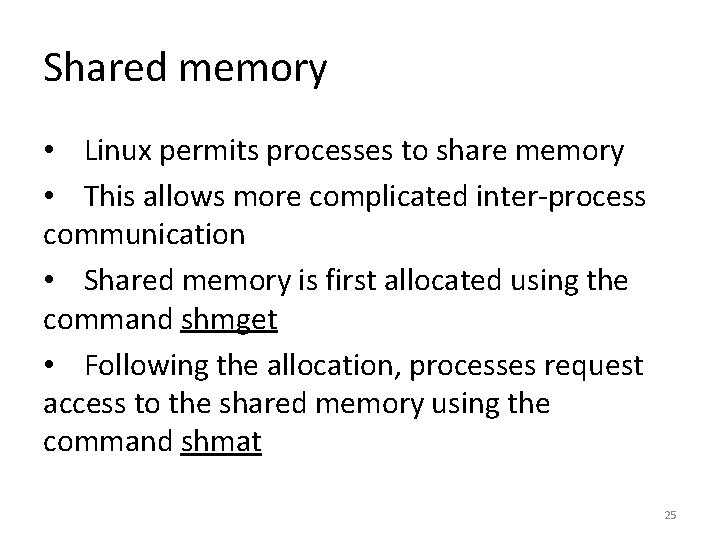 Shared memory • Linux permits processes to share memory • This allows more complicated