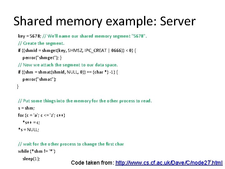 Shared memory example: Server key = 5678; // We'll name our shared memory segment