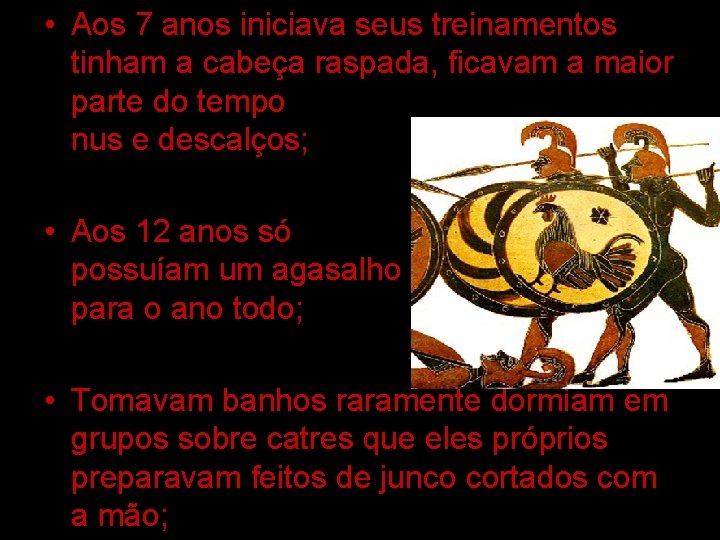  • Aos 7 anos iniciava seus treinamentos tinham a cabeça raspada, ficavam a