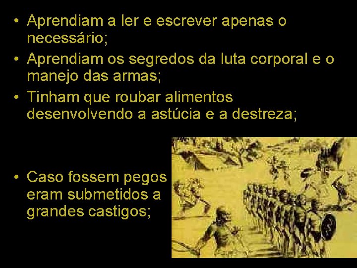  • Aprendiam a ler e escrever apenas o necessário; • Aprendiam os segredos