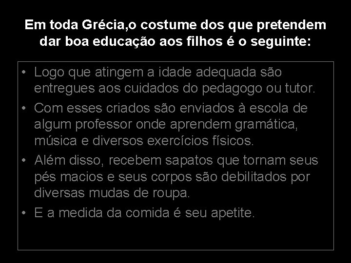 Em toda Grécia, o costume dos que pretendem dar boa educação aos filhos é